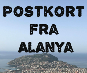 postkort fra alanya, nyheder fra alanya, nyhedsbrev om alanya, postkort fra tyrkiet, alanya blog, alanya blogger, tyrkiet blog, tyrkiet blogger, dansk i tyrkiet